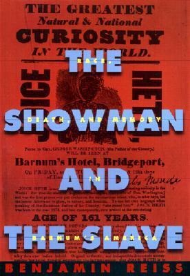 The Showman and the Slave: Race, Death, and Memory in Barnum's America by Benjamin Reiss