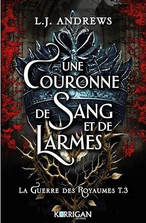 La guerre des royaumes T3: Une couronne de sang et de larmes by LJ Andrews