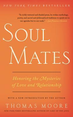 Soul Mates: Honoring the Mysteries of Love and Relationship by Thomas Moore