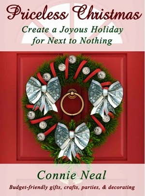 Priceless Christmas: Create a Joyous Holiday for Next to Nothing by Connie Neal