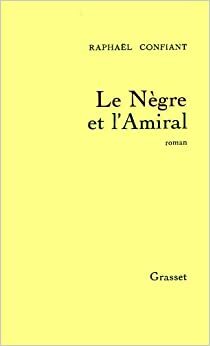 Le Nègre et l'Amiral by Raphaël Confiant