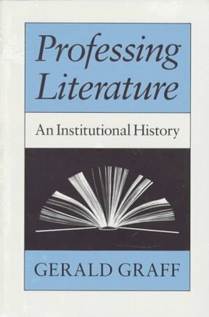 Professing Literature: An Institutional History by Gerald Graff