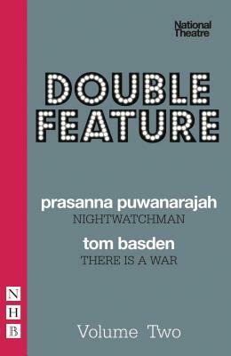 Double Feature, Volume 2: Nightwatchman/There Is War by Prasanna Puwanarajah, Tom Basden