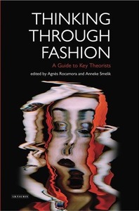 Thinking Through Fashion: A Guide to Key Theorists by Agnès Rocamora, Anneke Smelik