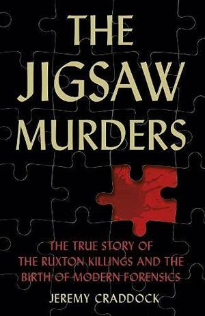 The Jigsaw Murders: The True Story of the Ruxton Killings and the Birth of Modern Forensics by Jeremy Craddock