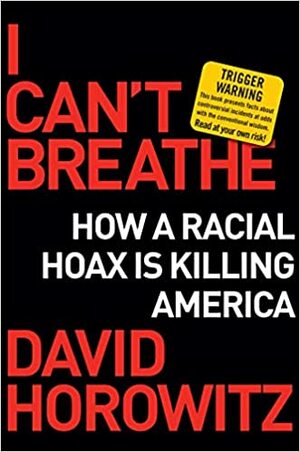 I Can't Breathe: How a Racial Hoax Is Killing America by David Horowitz