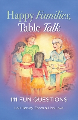 Happy Families, Table Talk: 111 Fun Questions by Lisa Lake, Lou Harvey-Zahra