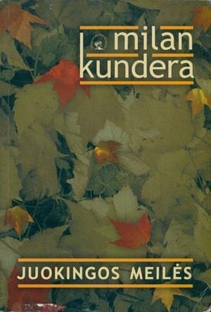 Juokingos meilės by Milan Kundera