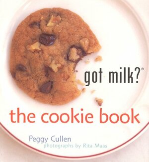 Got Milk? the Cookie Book by Rita Mass, Peggy Cullen