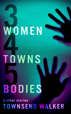 3 Women, 4 Towns, 5 Bodies by Townsend Walker