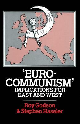 'eurocommunism': Implications for East and West by Stephen Haseler, Roy Godson