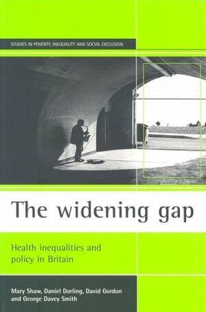 The widening gap: Health inequalities and policy in Britain by George Davey Smith, Mary Shaw, Danny Dorling