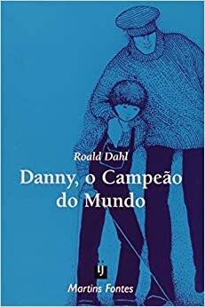 Danny, o Campeão do Mundo by Roald Dahl