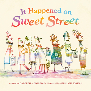 It Happened on Sweet Street by Caroline Adderson, Stephane Jorisch