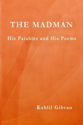 The Madman: His Parables and His Poems by Kahlil Gibran