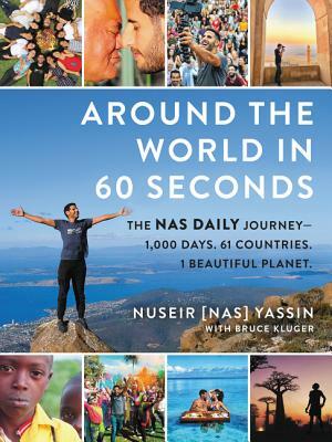 Around the World with Nas Daily: 1,000 Unpredictable Days, Unexpected Places, and Unforgettable People by Nuseir Yassin