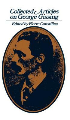 Collected Articles on George Gissing by Pierre Coustillas