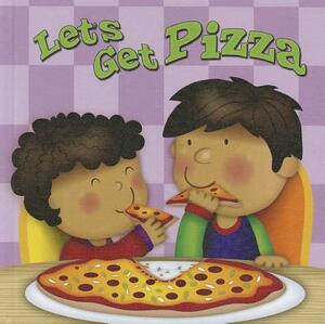 Let's Get Pizza by Meg Greve