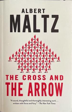 The Cross and the Arrow by Albert Maltz