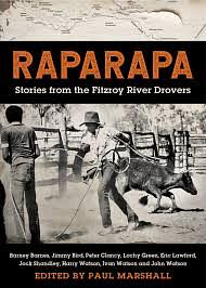 RAPARAPA: Stories from the Fitzroy River Drovers by Paul Marshall, John Watson