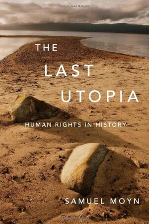 The Last Utopia: Human Rights in History by Samuel Moyn