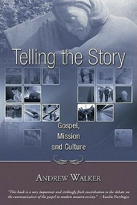 Telling the Story: Gospel, Mission and Culture by Andrew G. Walker
