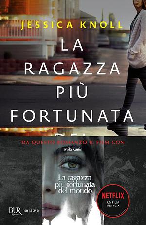 La ragazza più fortunata del mondo by Jessica Knoll