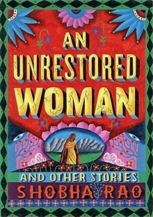 An Unrestored Woman: And Other Stories by Shobha Rao