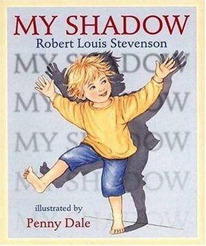 My Shadow by Robert Louis Stevenson, Penny Dale