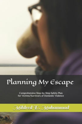 Planning My Escape: 8 Steps to leaving an abusive relationship by Mildred Muhammad