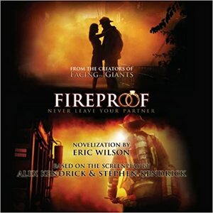 Fireproof: Never Leave Your Partner by Eric Wilson, Greg Whalen