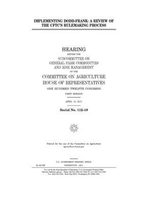 Implementing Dodd-Frank: a review of the CFTC's rulemaking process by Committee on Agriculture (house), United States Congress, United States House of Representatives