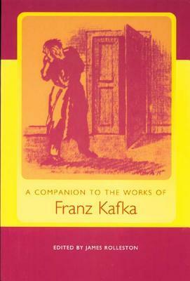 A Companion to the Works of Franz Kafka (Studies in German Literature Linguistics and Culture) by James Rolleston