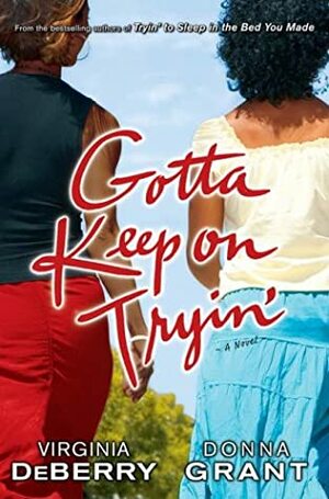 Gotta Keep on Tryin by Donna Grant, Virginia DeBerry