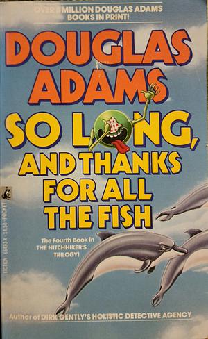 So Long, and Thanks for All the Fish by Douglas Adams