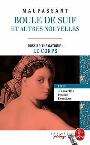 Boule de Suif (Edition Pedagogique): Dossier Thematique: Le Corps by Guy de Maupassant