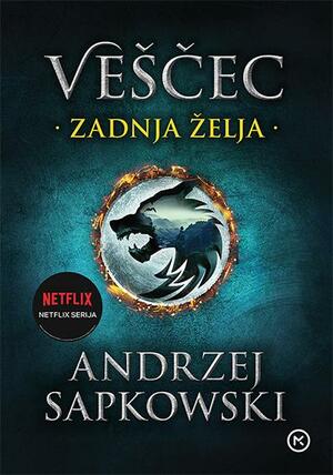 Zadnja želja : prva knjiga serije Veščec by Andrzej Sapkowski