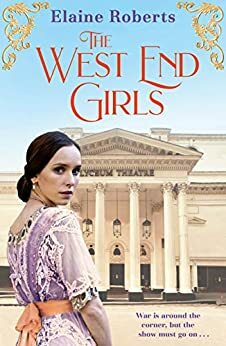 The West End Girls: a heartwarming WW1 saga about love and friendship by Elaine Roberts