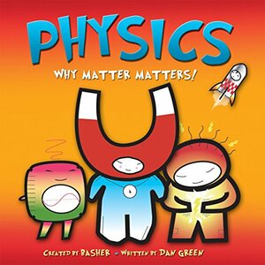 Physics: Why Matter Matters by Dan Green, Simon Basher
