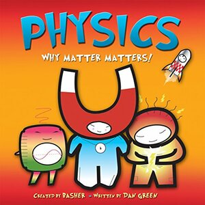 Physics: Why Matter Matters by Simon Basher, Dan Green