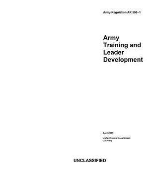 Army Regulation AR 350-1 Army Training and Leader Development April 2019 by United States Government Us Army