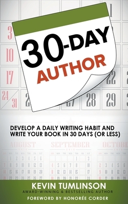 30-Day Author: Develop A Daily Writing Habit and Write Your Book In 30 Days (Or Less) by Kevin Tumlinson