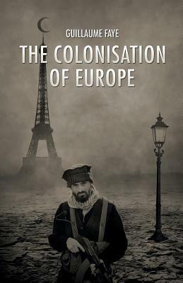 The Colonisation of Europe by Guillaume Faye