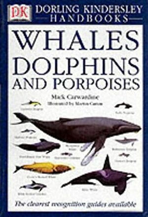 Whales, Dolphins, and Porpoises by Mark Carwardine