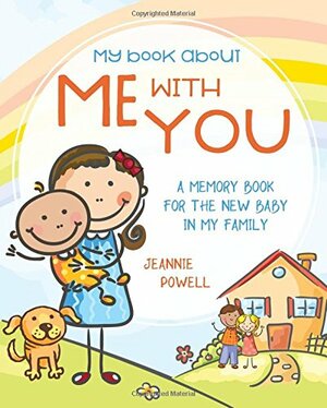 My Book About Me With You: A Memory Book for the New Baby in My Family by Jeannie Powell