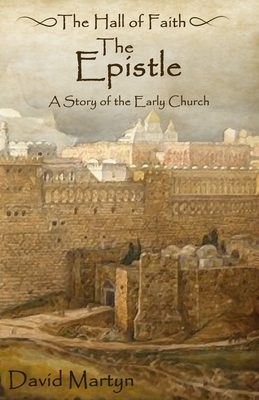 The Epistle: A Story of the Early Church by David Martyn