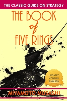 The Book of Five Rings: The Definitive Translations of The Book of Five Rings By Miyamoto Musashi - Japan's Greatest Samurai by Miyamoto Musashi