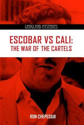 Escobar Vs Cali: The War of the Cartels by Ron Chepesiuk