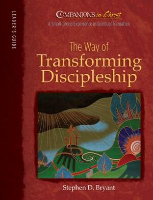 The Way of Transforming Discipleship: Leader's Guide by Trevor Hudson, Stephen D. Bryant