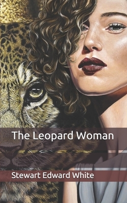 The Leopard Woman by Stewart Edward White